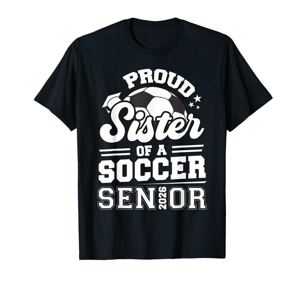 Proud Sister Soccer Senior 2026 T-Shirt - Streetwear Style for Adults - T-Shirt, Sweatshirt, Hoodie