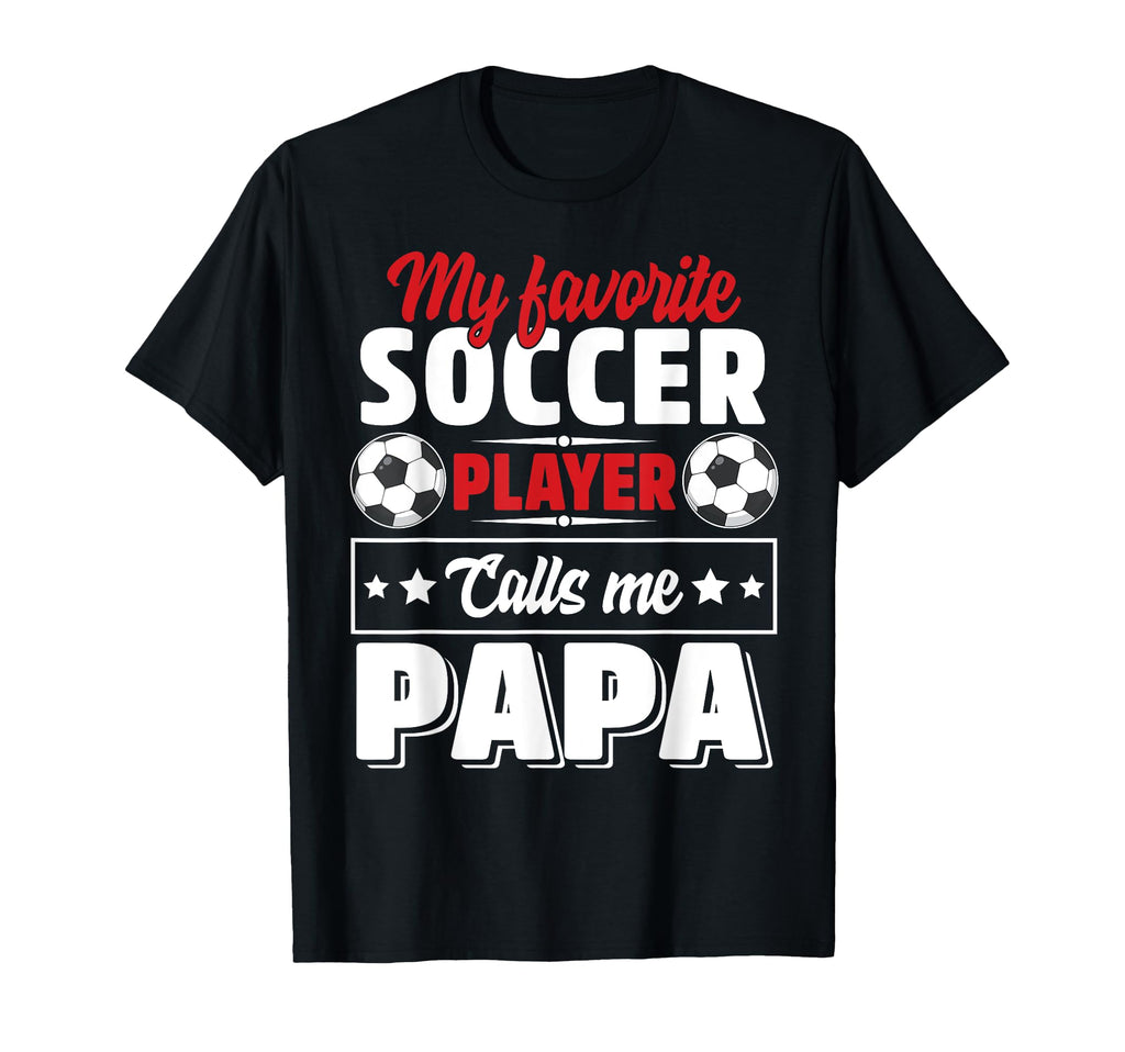 My Favorite Soccer Player Calls Me Papa T-Shirt - Trendy Graphic Men Women - T-Shirt, Sweatshirt, Hoodie