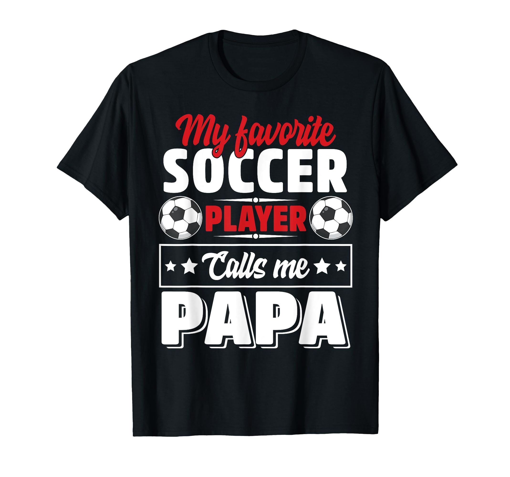 My Favorite Soccer Player Calls Me Papa T-Shirt - Trendy Graphic Men Women - T-Shirt, Sweatshirt, Hoodie
