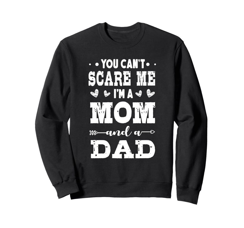 Funny Im Mom And Dad Single Mom Sweatshirt - Fun Novelty Design for Adults - T-Shirt, Sweatshirt, Hoodie