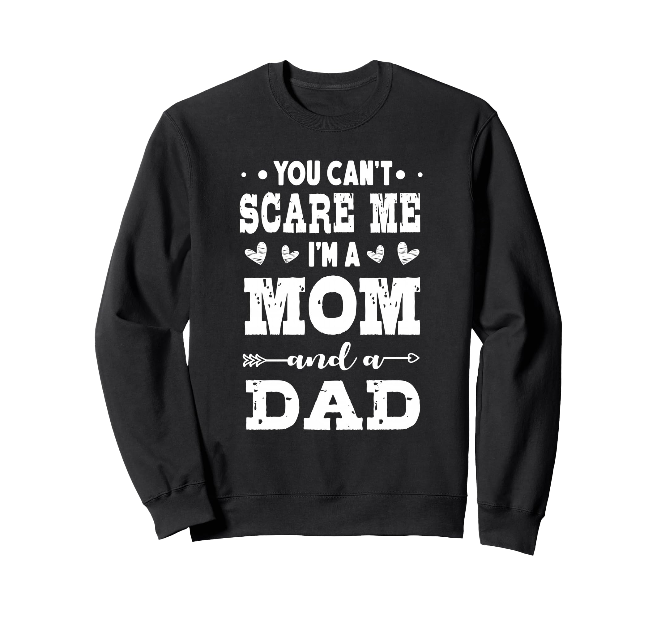 Funny Im Mom And Dad Single Mom Sweatshirt - Fun Novelty Design for Adults - T-Shirt, Sweatshirt, Hoodie