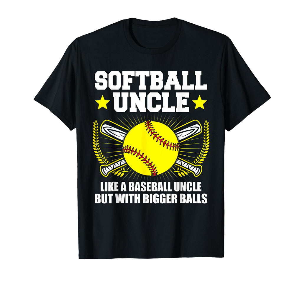 Softball Uncle Bigger Balls Funny T-Shirt - Casual Everyday Wear Unisex - T-Shirt, Sweatshirt, Hoodie