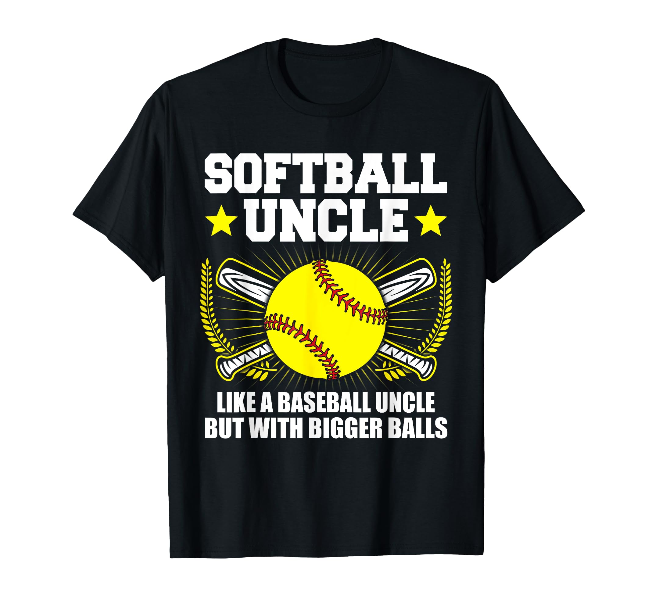 Softball Uncle Bigger Balls Funny T-Shirt - Casual Everyday Wear Unisex - T-Shirt, Sweatshirt, Hoodie