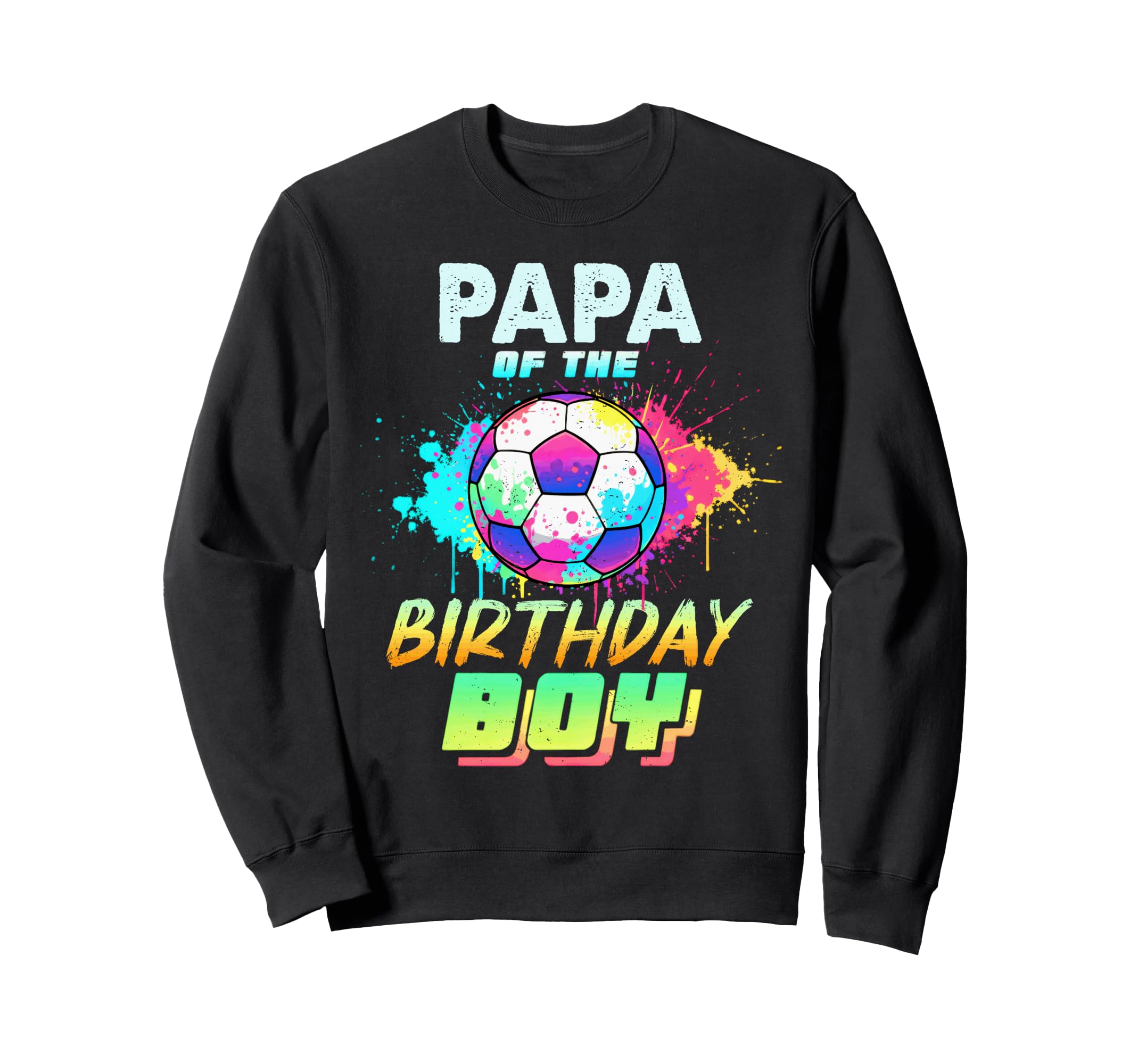 Papa Birthday Soccer Ball Colorful Sweatshirt - Custom Art Print Men Women - T-Shirt, Sweatshirt, Hoodie