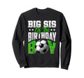 Big Sis Birthday Soccer Family Sweatshirt - Fun Novelty Design Men Women - T-Shirt, Sweatshirt, Hoodie