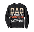 Dad Who Has Everything Except Sweatshirt - Fun Novelty Design Men Women - T-Shirt, Sweatshirt, Hoodie