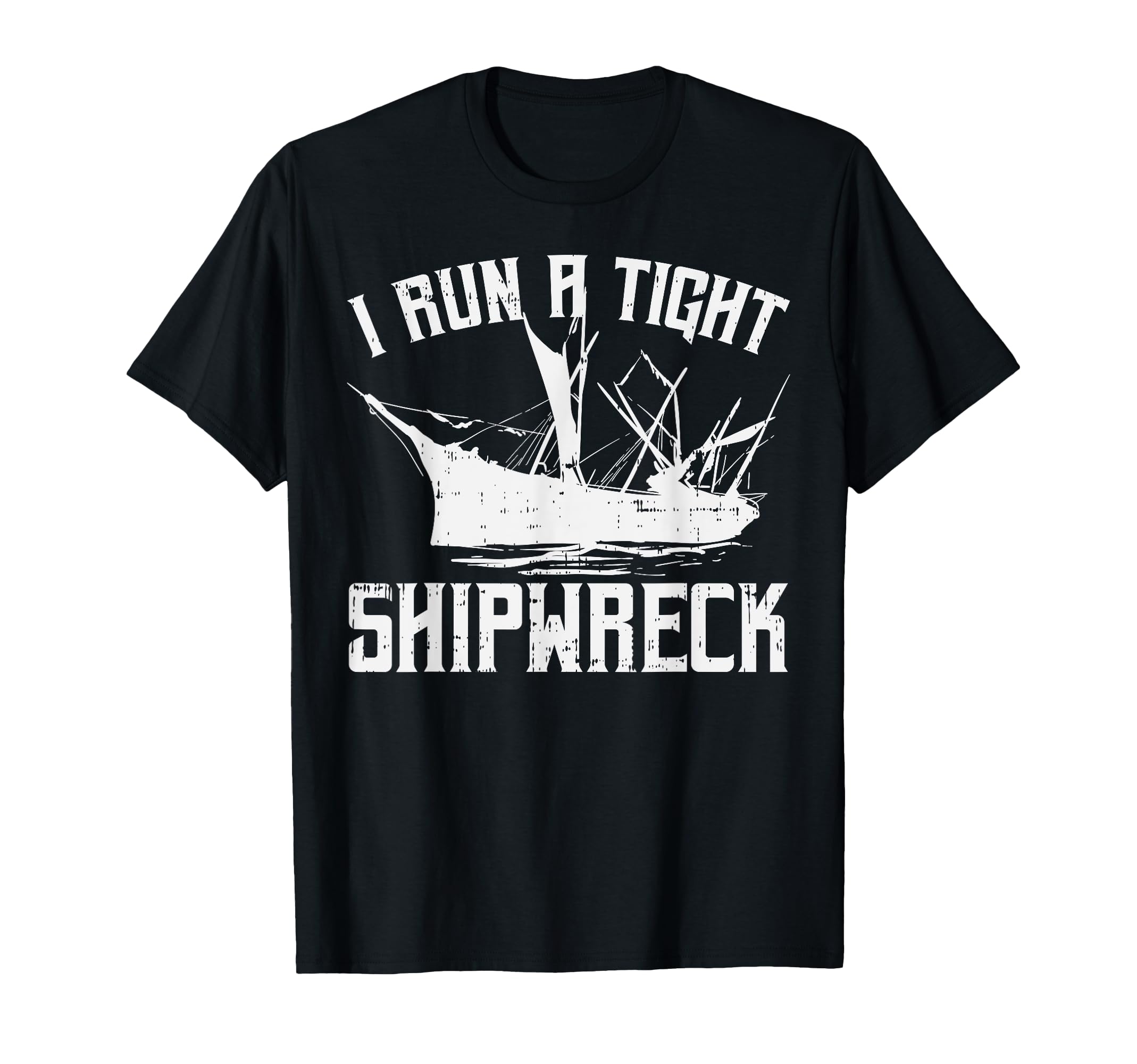 I Run Tight Shipwreck Funny Mom Dad T-Shirt - Trendy Graphic Men Women - T-Shirt, Sweatshirt, Hoodie