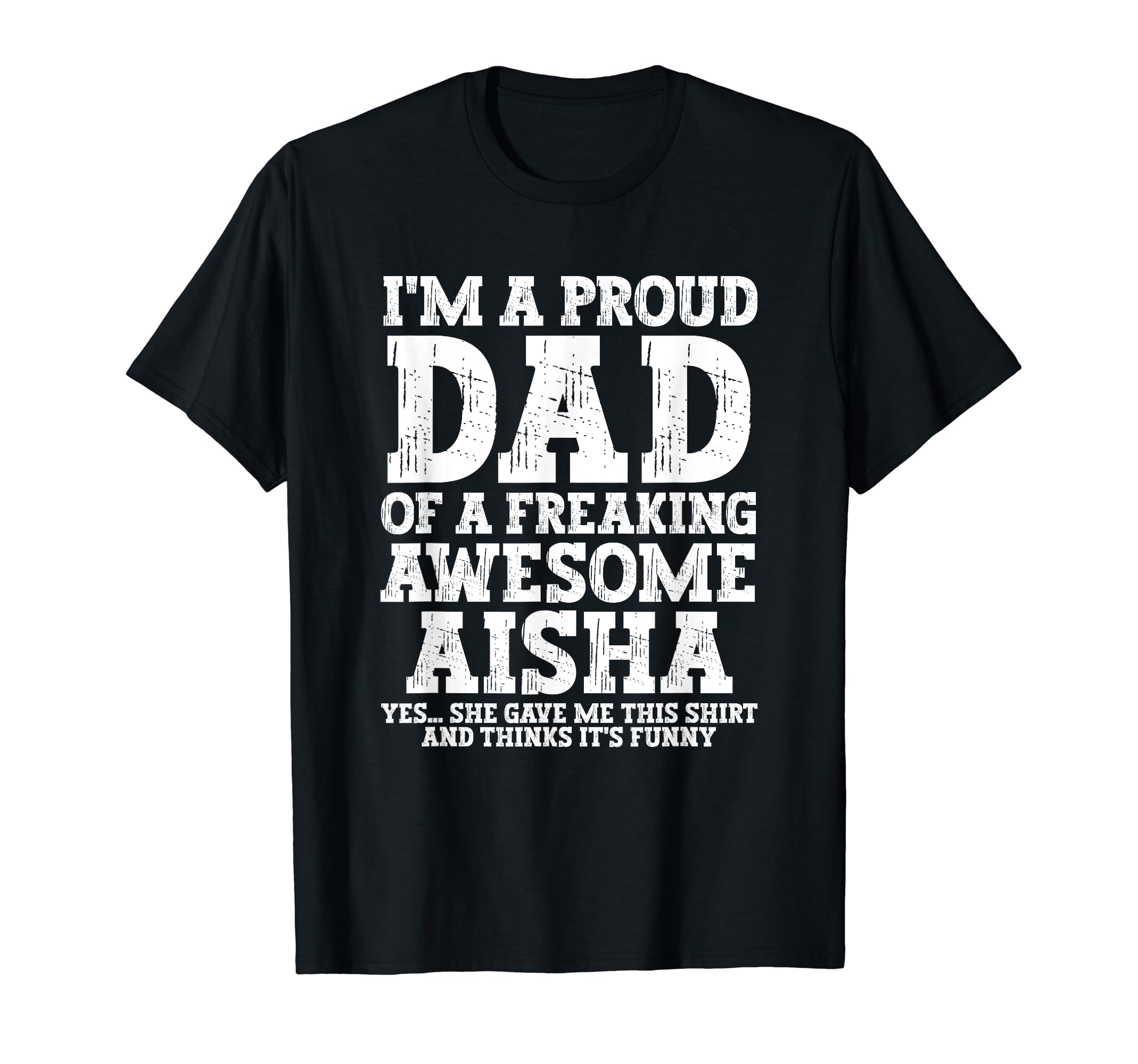 Dad Aisha Personalized Name Funny Fathers T-Shirt - Unique Graphic Unisex - T-Shirt, Sweatshirt, Hoodie