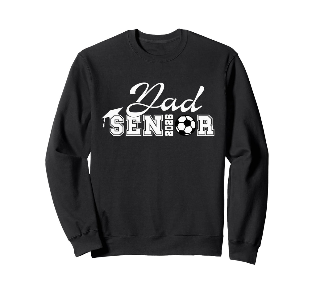 Senior Soccer Dad 2026 Class 2026 Grad Sweatshirt - Novelty Apparel Unisex - T-Shirt, Sweatshirt, Hoodie