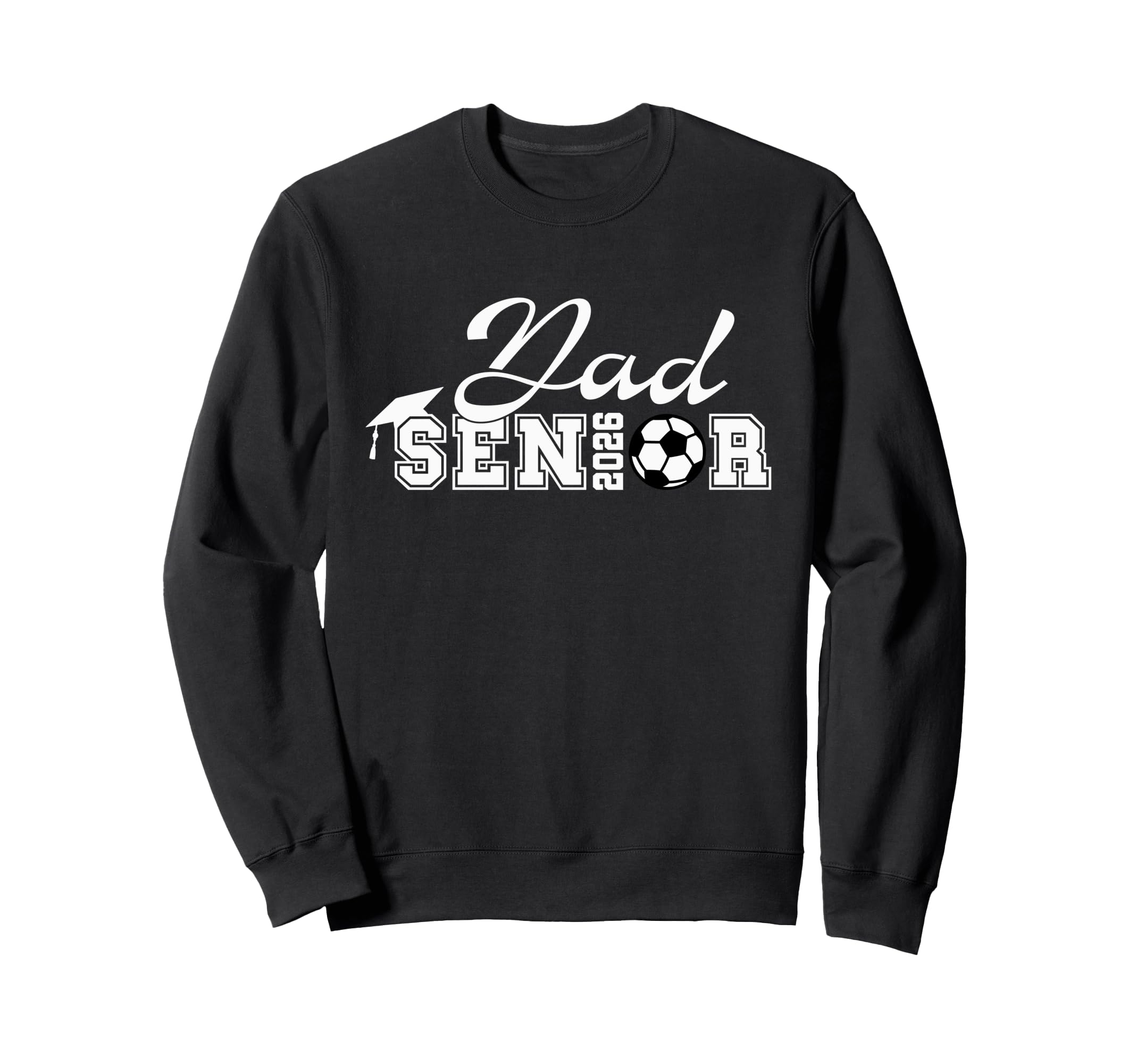 Senior Soccer Dad 2026 Class 2026 Grad Sweatshirt - Novelty Apparel Unisex - T-Shirt, Sweatshirt, Hoodie