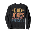 Dad Jokes Are How Eye Roll Sweatshirt - Graphic Print Men Women - T-Shirt, Sweatshirt, Hoodie