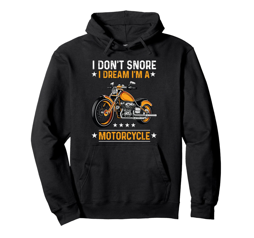I Dont Snore I Dream Im Motorcycle Hoodie - Streetwear Style Unisex - T-Shirt, Sweatshirt, Hoodie