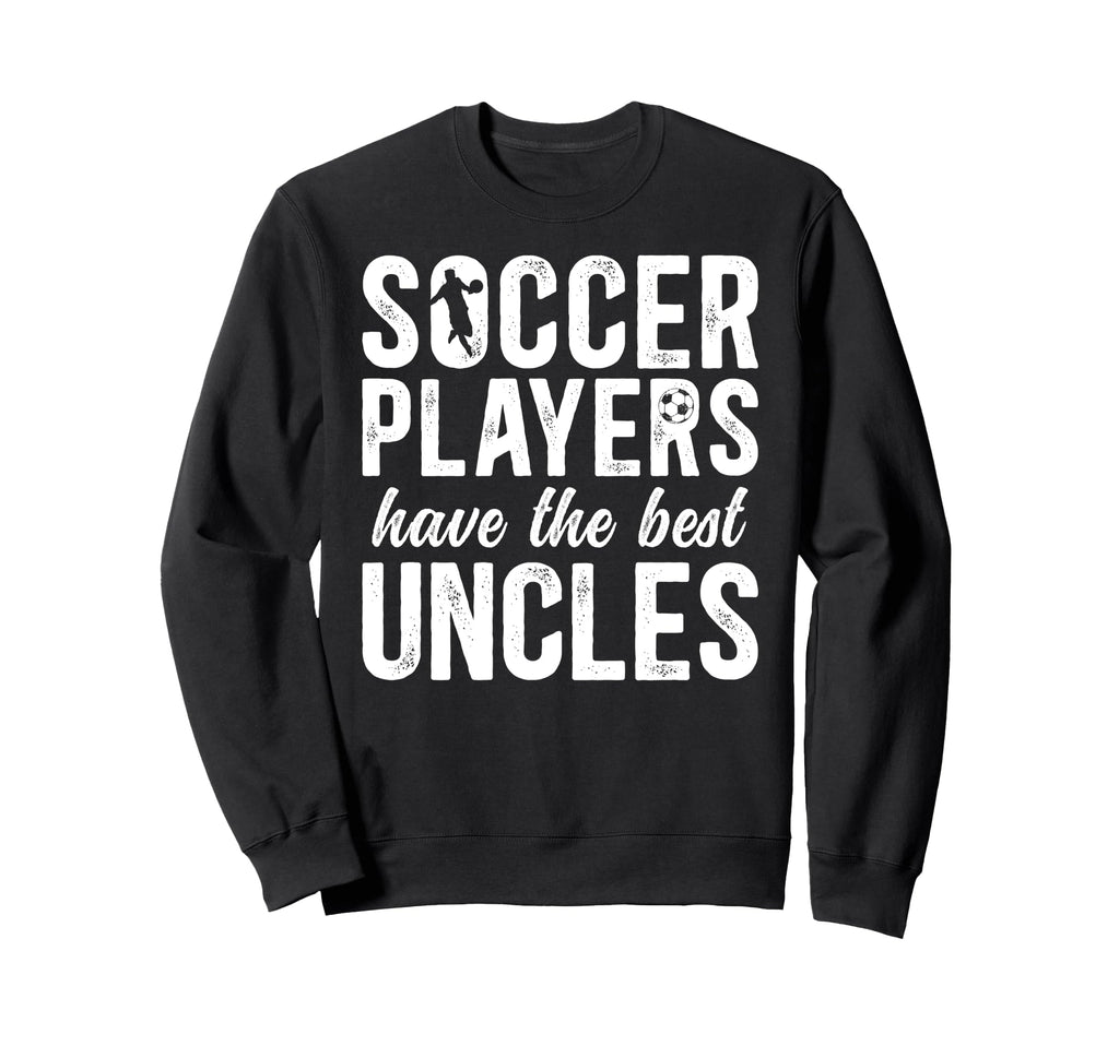 Best Soccer Uncle Soccer Player Uncle Sweatshirt - Graphic Print for Adults - T-Shirt, Sweatshirt, Hoodie
