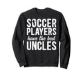 Best Soccer Uncle Soccer Player Uncle Sweatshirt - Graphic Print for Adults - T-Shirt, Sweatshirt, Hoodie