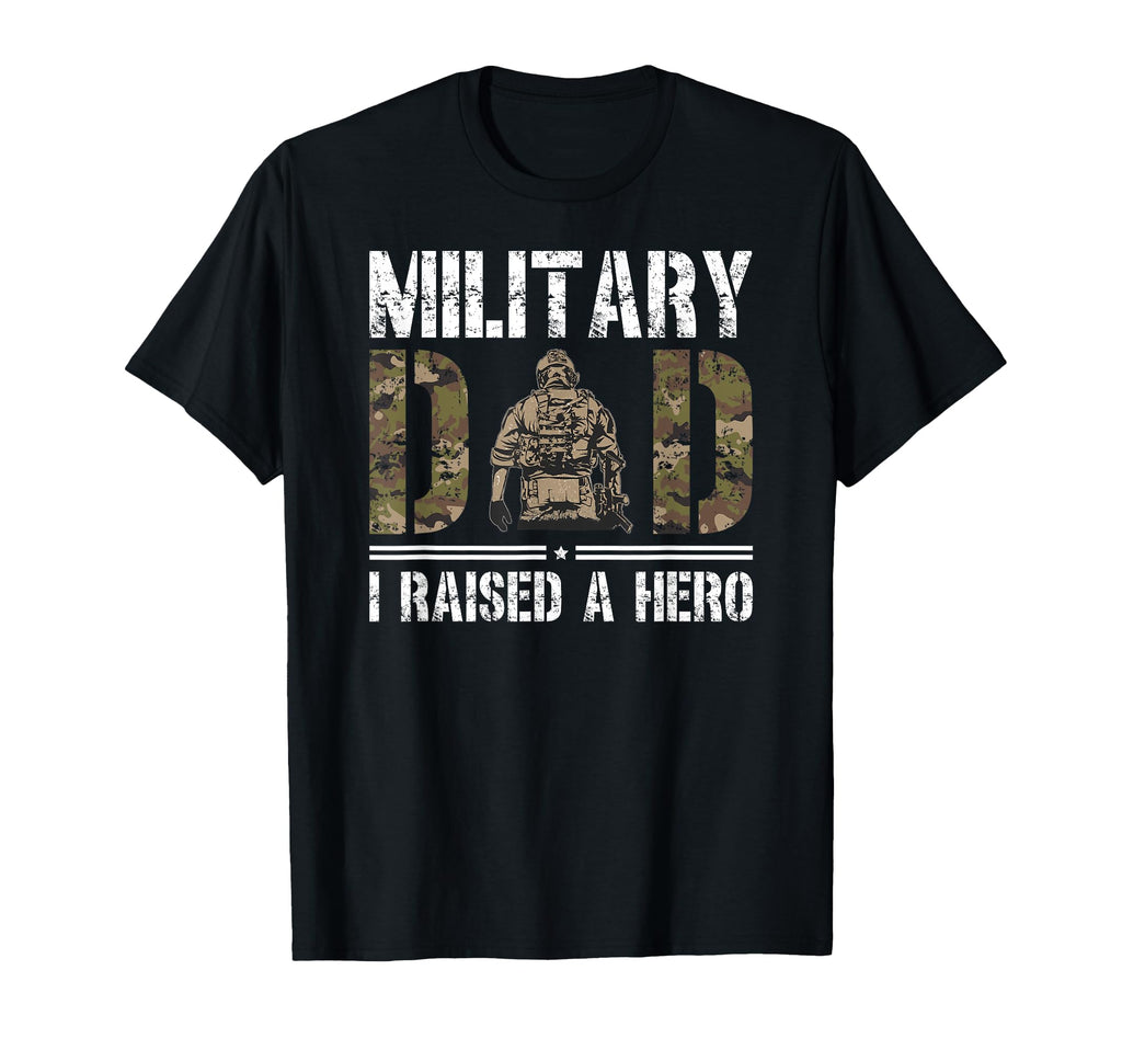 Military Dad I Raised Hero Military T-Shirt - Novelty Apparel Men Women - T-Shirt, Sweatshirt, Hoodie