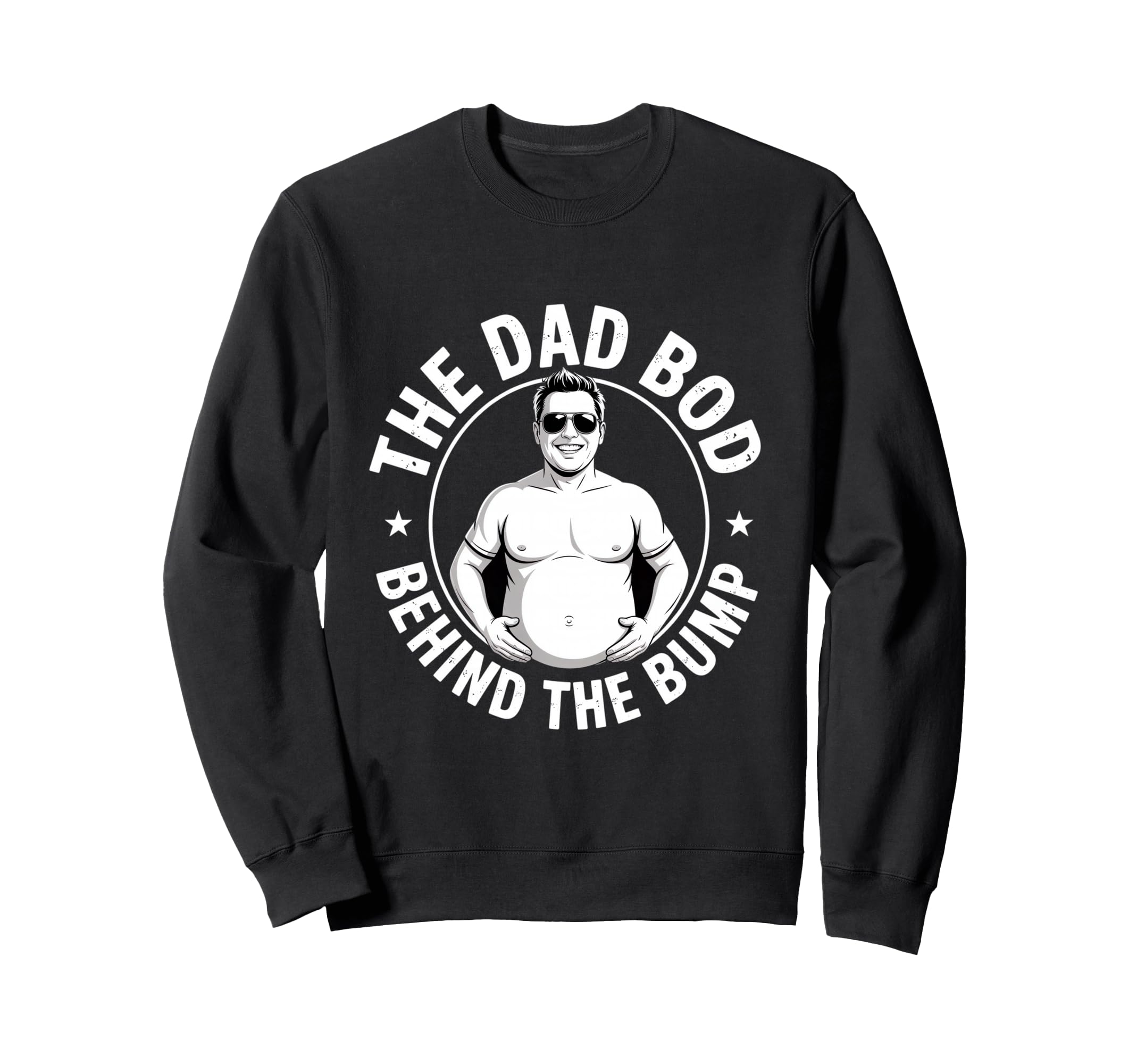 Dad Bod Behind Bump Funny Dad Sweatshirt - Aesthetic Graphic for Adults - T-Shirt, Sweatshirt, Hoodie