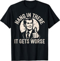 Hang in There It Gets Worse Sarcastic Humor - Adult & Kids T-Shirts, Sweatshirts & Hoodies apparel design preview 1
