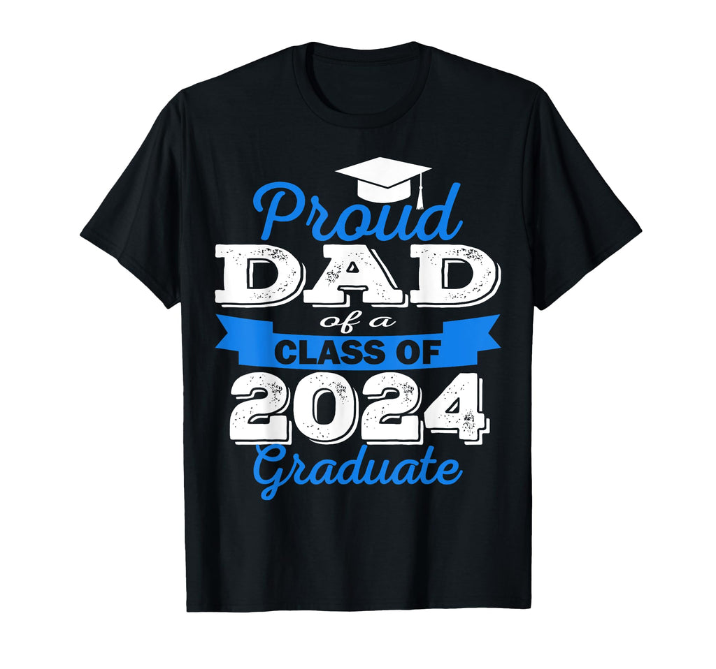 Super Proud Dad 2024 Graduate T-Shirt - Casual Everyday Wear Men Women - T-Shirt, Sweatshirt, Hoodie