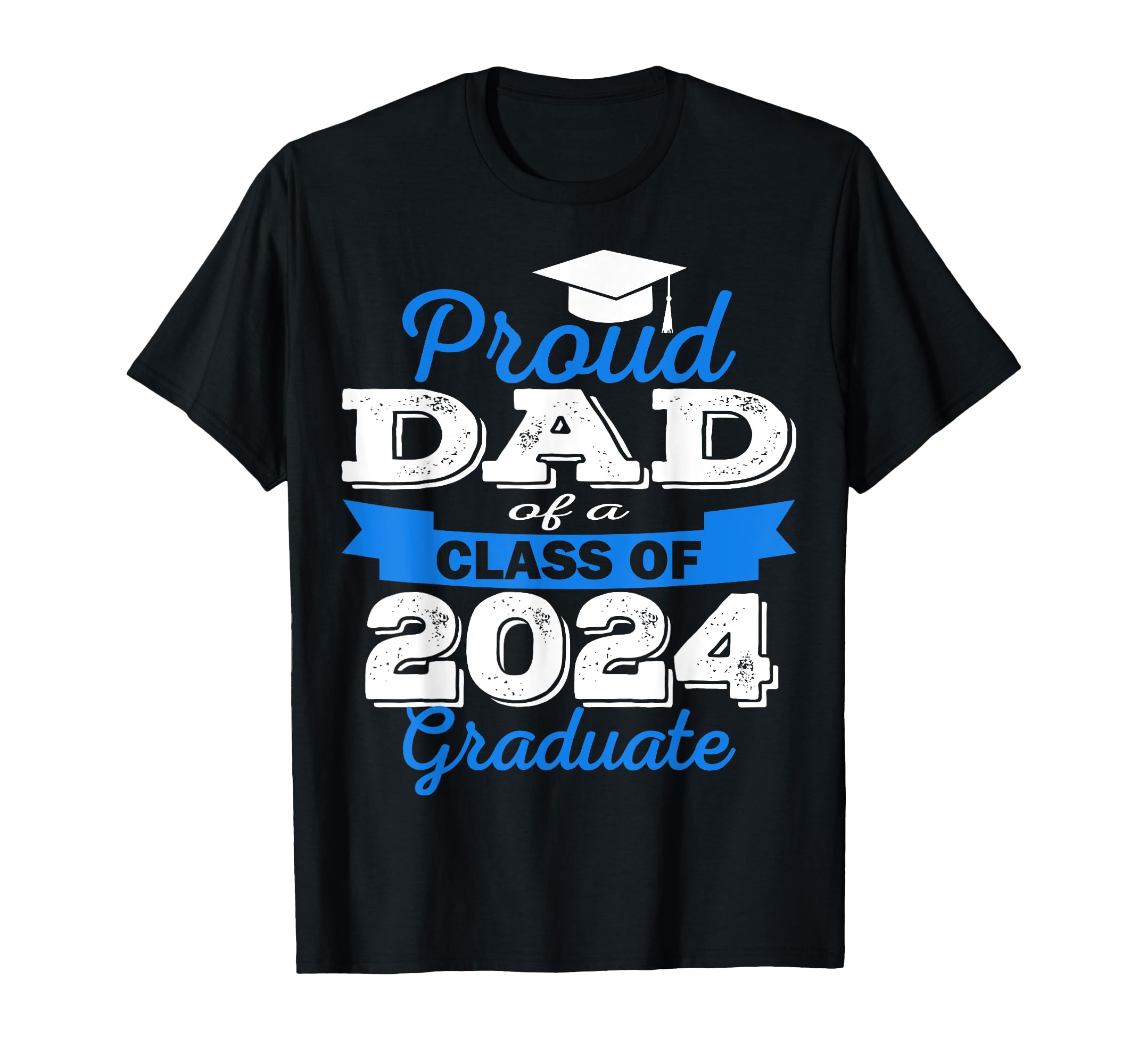 Super Proud Dad 2024 Graduate T-Shirt - Casual Everyday Wear Men Women - T-Shirt, Sweatshirt, Hoodie