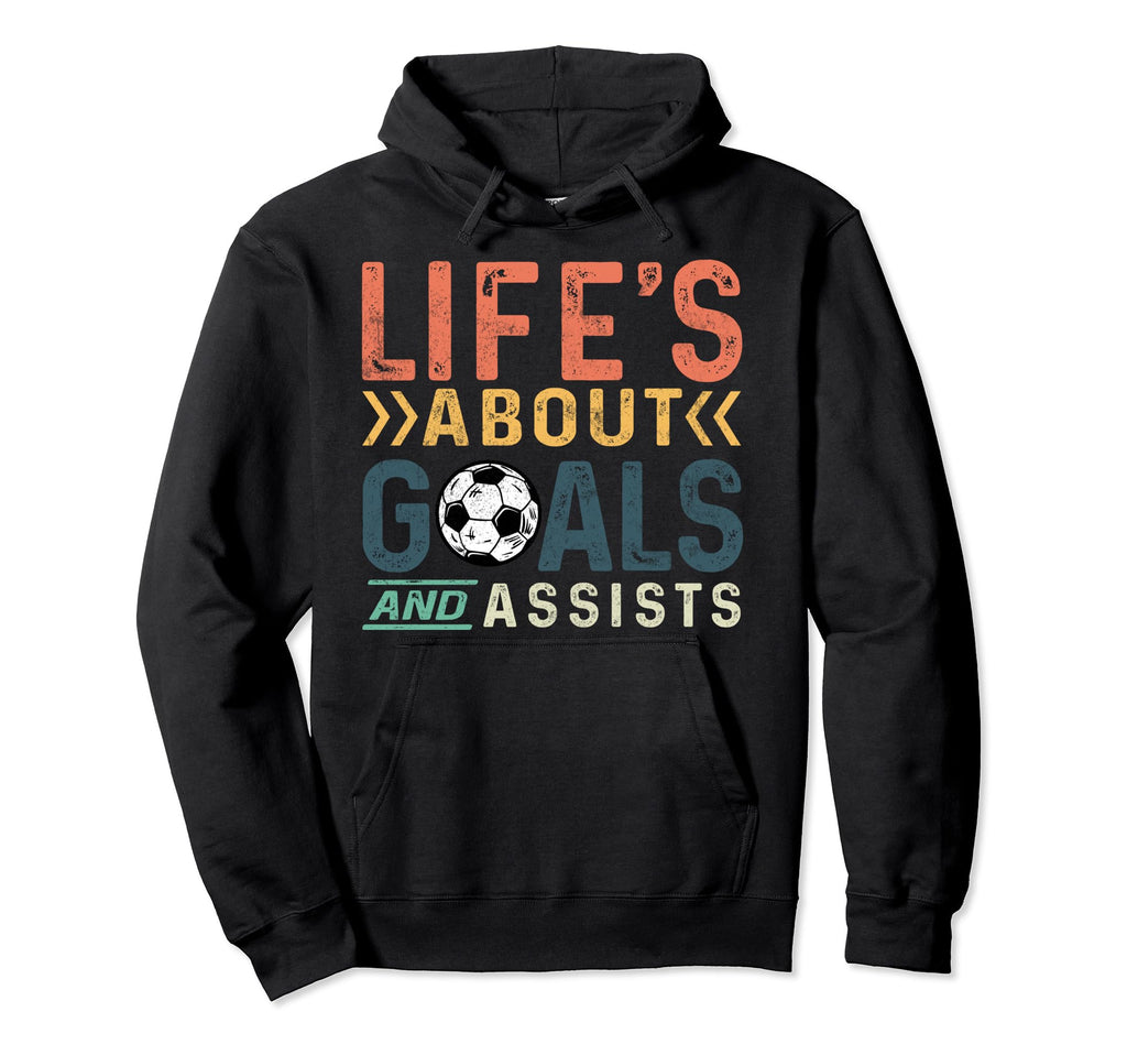 Lifes About Goals And Assists Soccer Hoodie - Casual Everyday Wear Unisex - T-Shirt, Sweatshirt, Hoodie