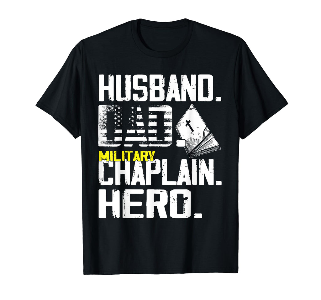 Husband Dad Military Chaplain Hero T-Shirt - Unique Graphic Men Women - T-Shirt, Sweatshirt, Hoodie