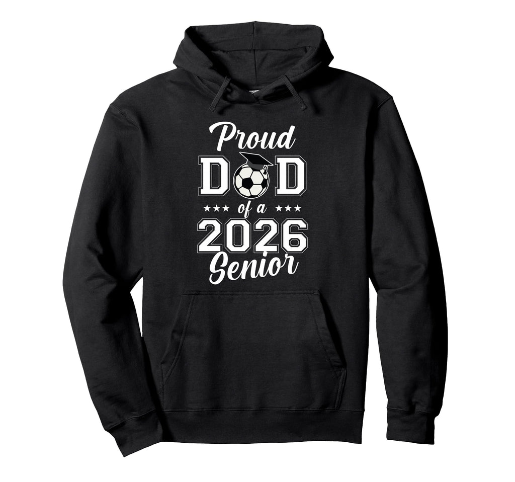 Proud Senior Dad Soccer Class 2026 Hoodie - Trendy Graphic Unisex - T-Shirt, Sweatshirt, Hoodie