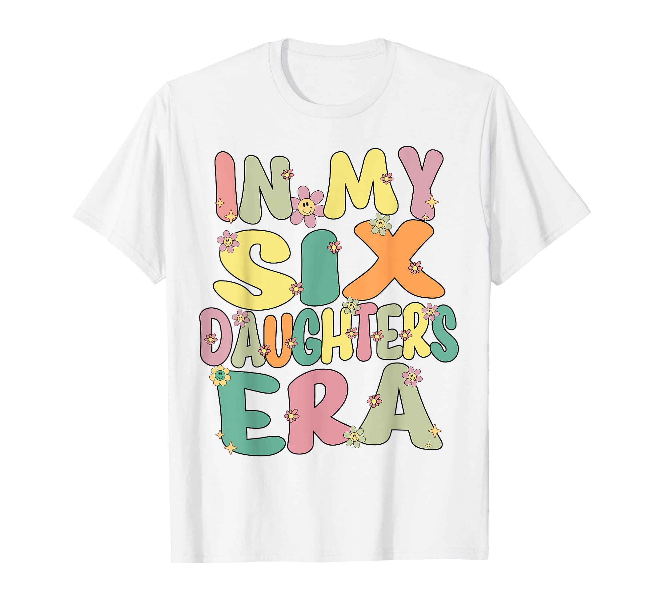6 Six Daughters Dad Mom My 6 Six T-Shirt - Unique Graphic for Adults - T-Shirt, Sweatshirt, Hoodie