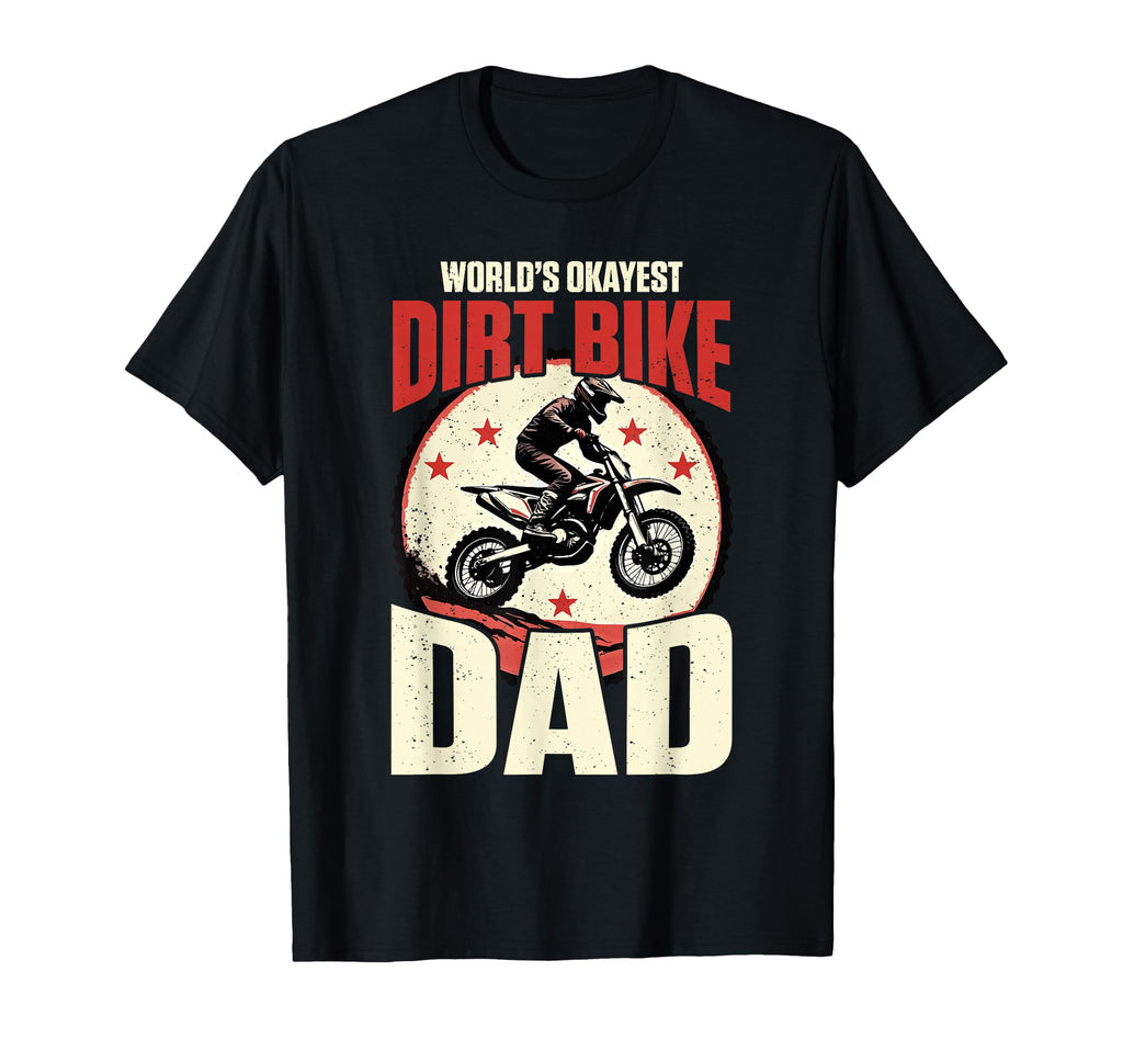 Worlds Okayest Dirt Bike Dad Motocross T-Shirt - Unique Graphic Men Women - T-Shirt, Sweatshirt, Hoodie