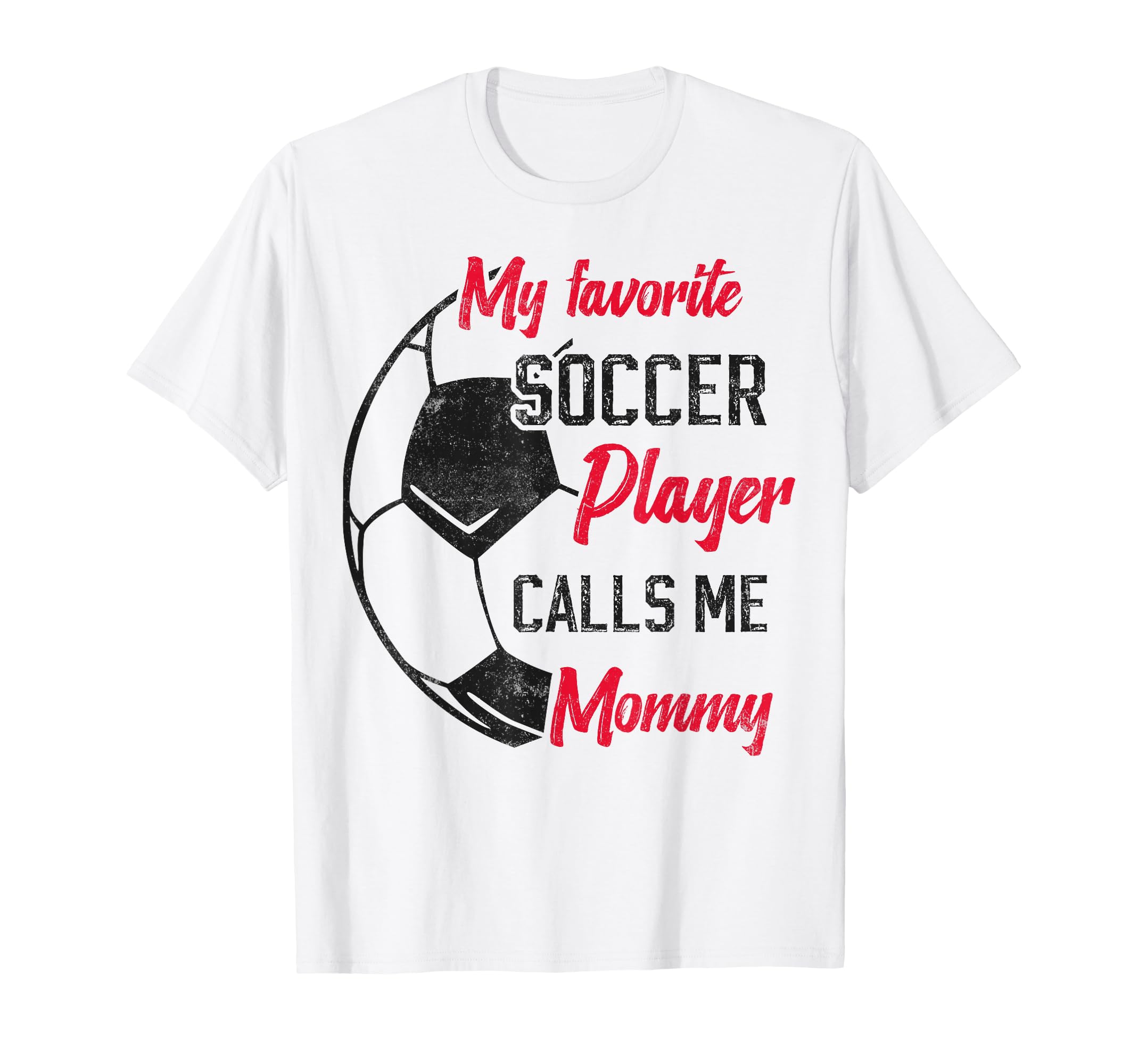 My Favorite Soccer Player Calls Me Mommy T-Shirt - Streetwear Style Unisex - T-Shirt, Sweatshirt, Hoodie