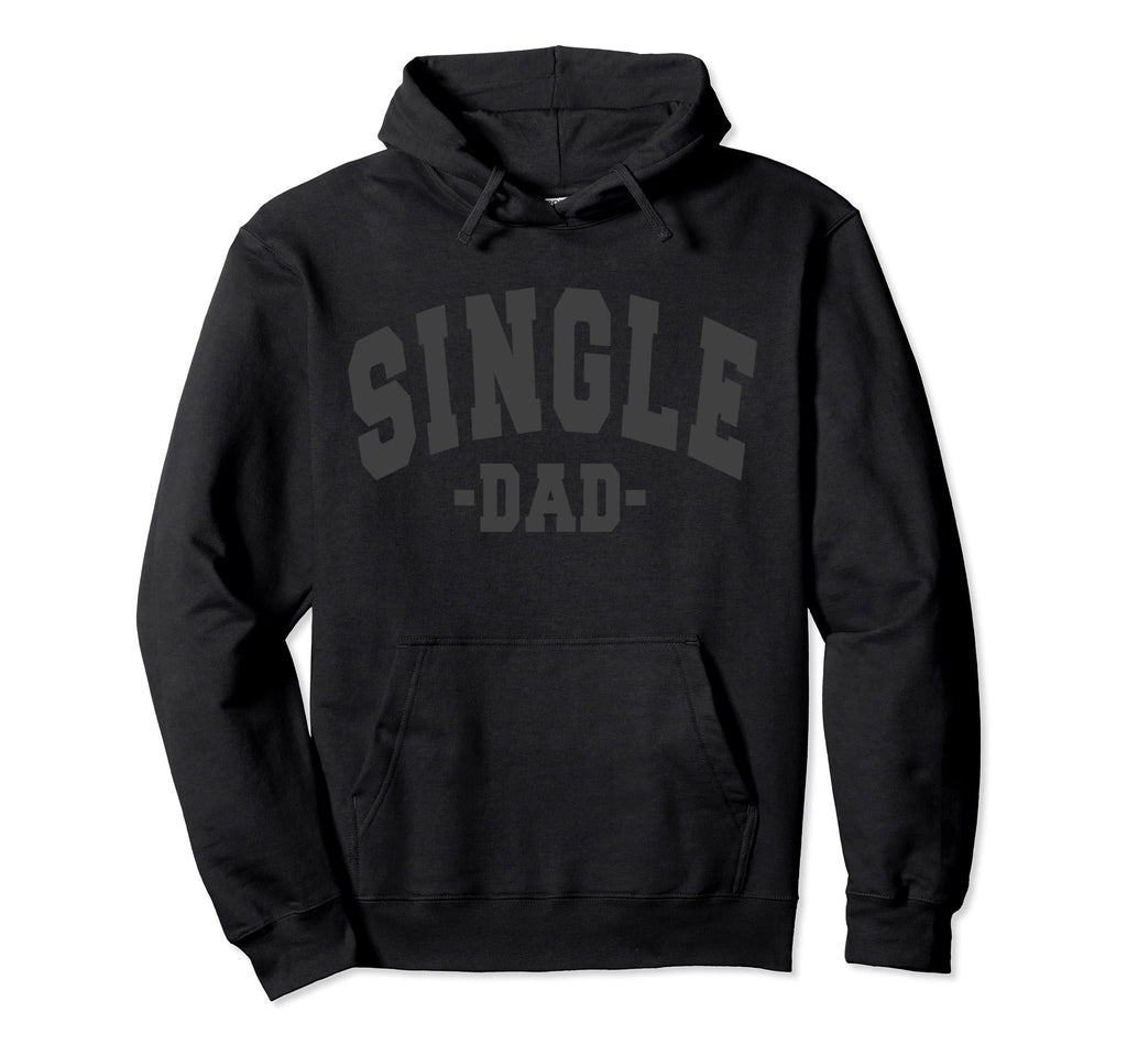 Funny Single Day Dad Fathers Hoodie - Casual Everyday Wear Men Women - T-Shirt, Sweatshirt, Hoodie
