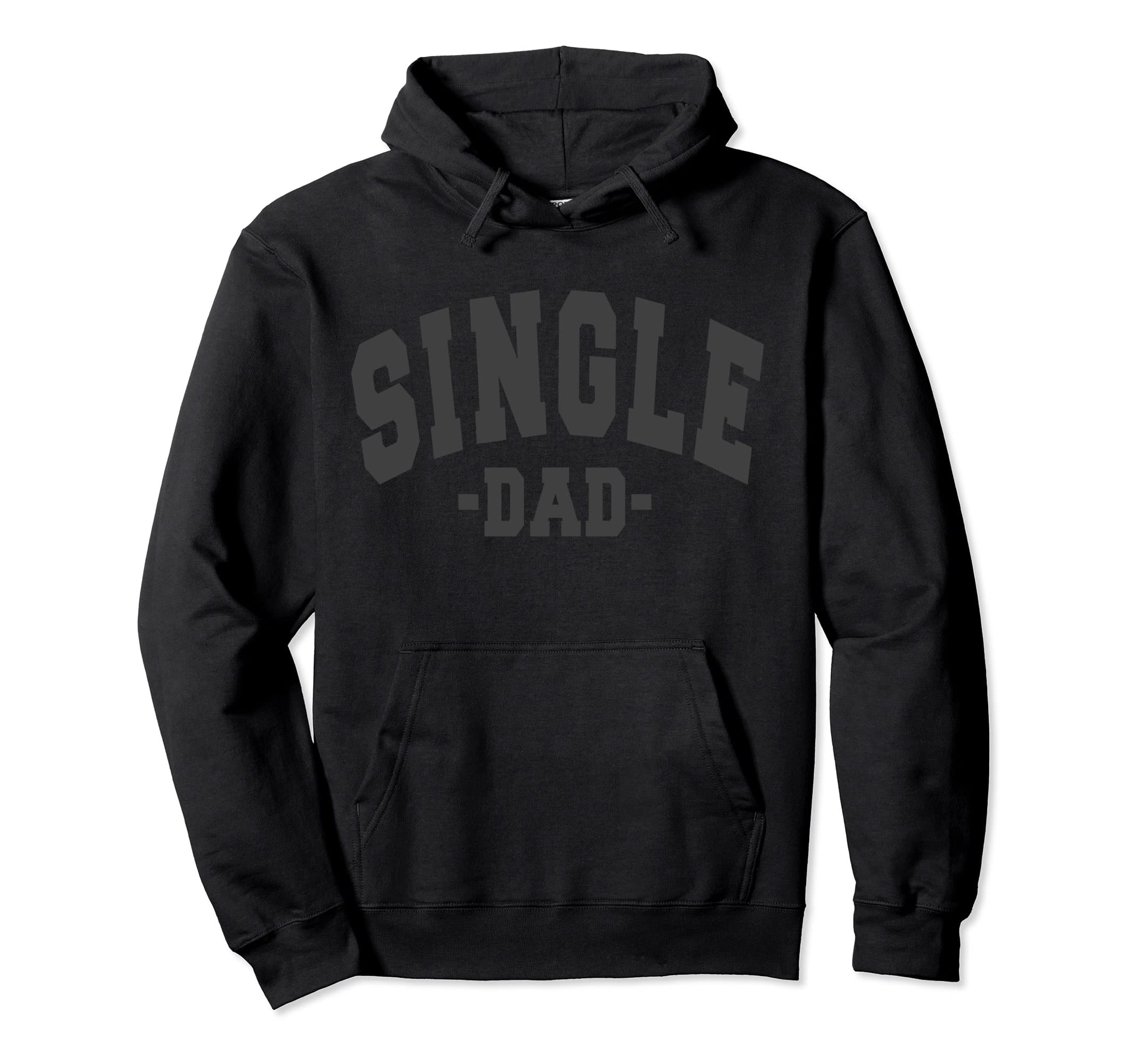 Funny Single Day Dad Fathers Hoodie - Casual Everyday Wear Men Women - T-Shirt, Sweatshirt, Hoodie