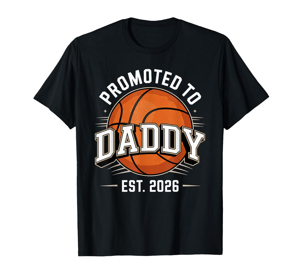 Promoted To Daddy Est 2026 Basketball Dad T-Shirt - Novelty Apparel Unisex - T-Shirt, Sweatshirt, Hoodie