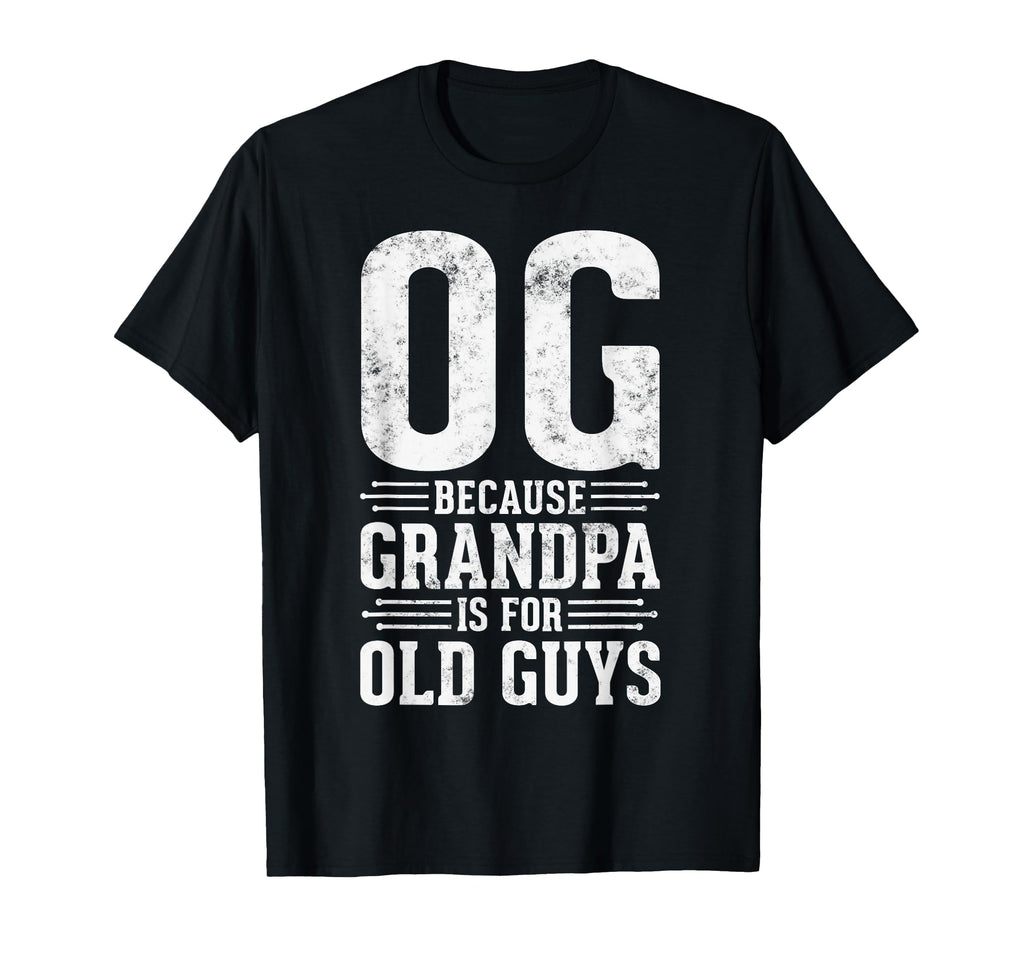Og Because Grandpa Is Old Guys Funny T-Shirt - Aesthetic Graphic Men Women - T-Shirt, Sweatshirt, Hoodie