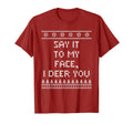 Say It To My Face I Deer You Dad Jokes T-Shirt - Unique Graphic Men Women - T-Shirt, Sweatshirt, Hoodie
