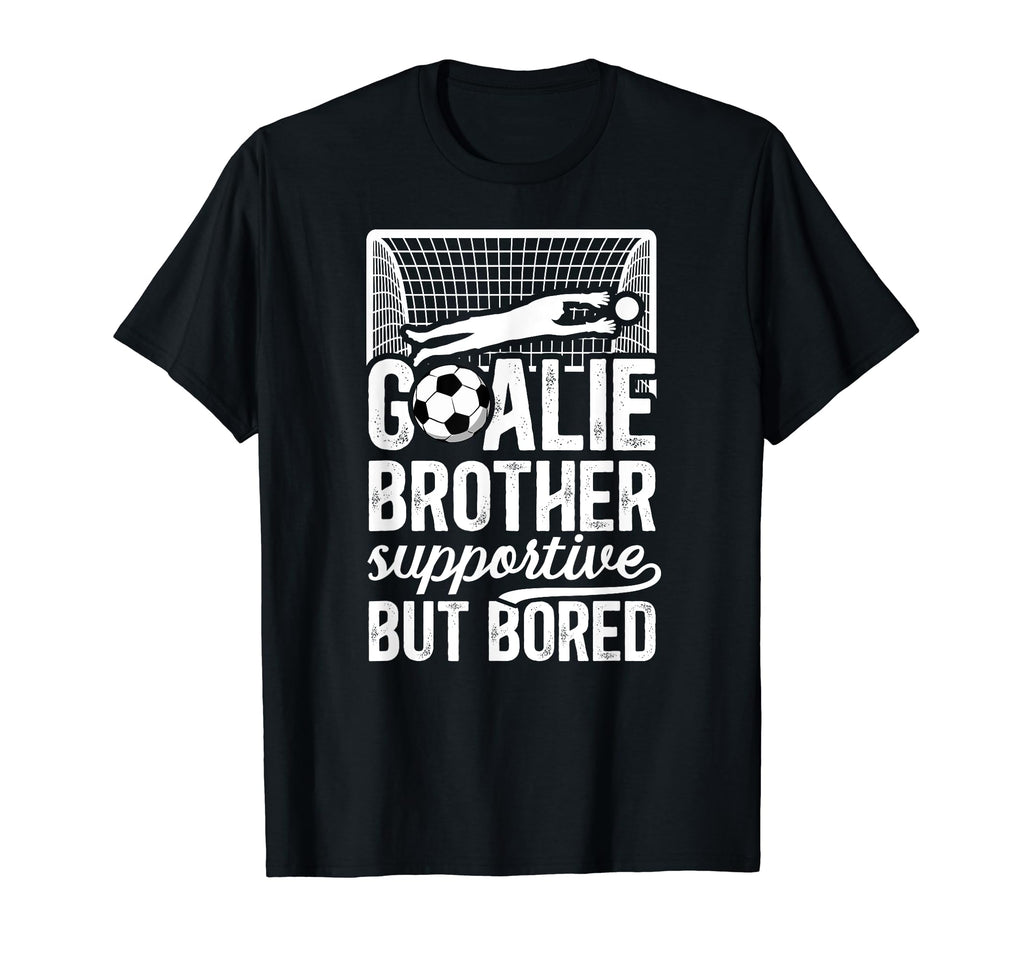 Soccer Goalie Brother Supportive Soccer T-Shirt - Graphic Print Men Women - T-Shirt, Sweatshirt, Hoodie