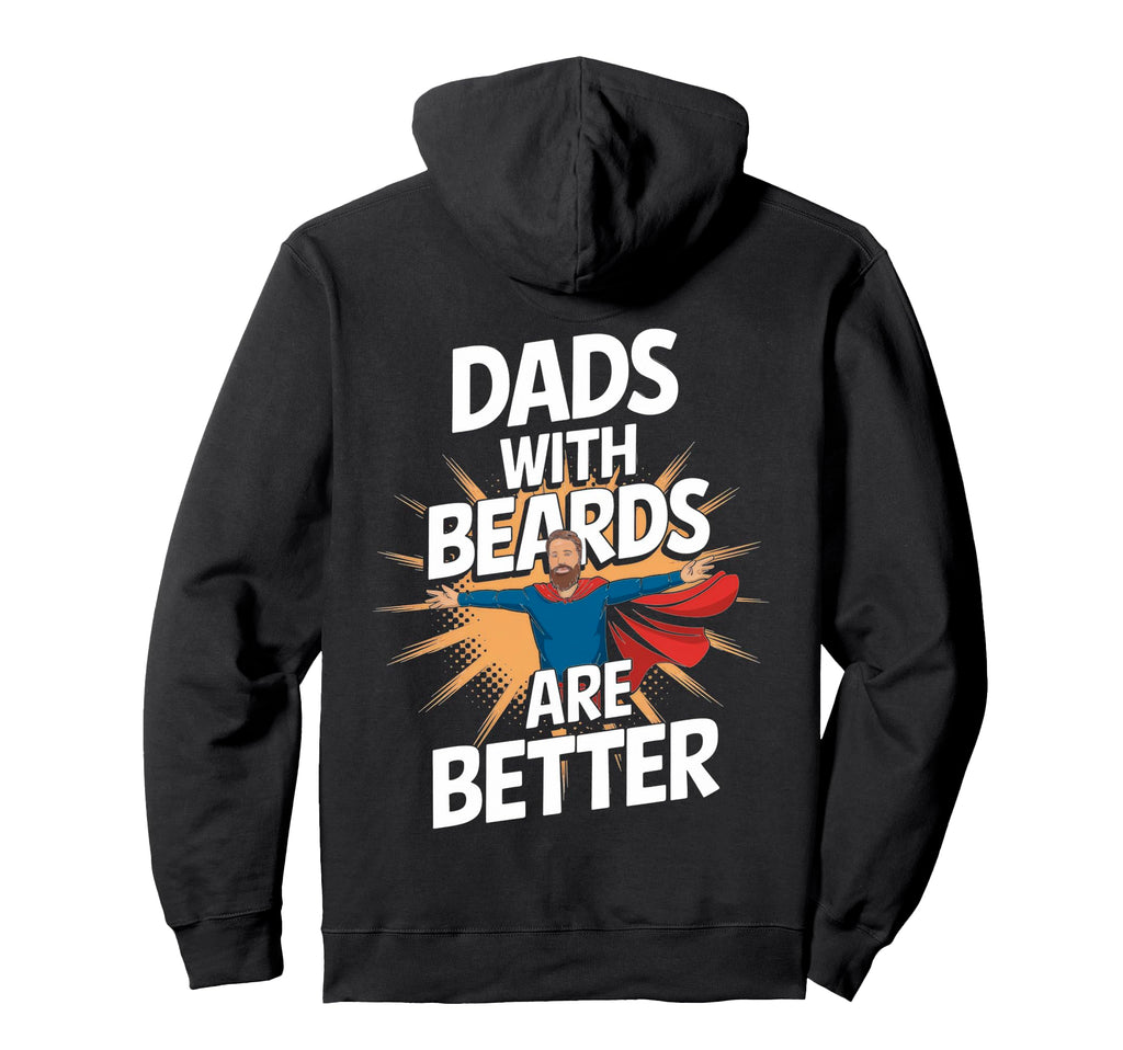 Dads Beards Are Better Bold Statement Hoodie - Custom Art Print Men Women - T-Shirt, Sweatshirt, Hoodie