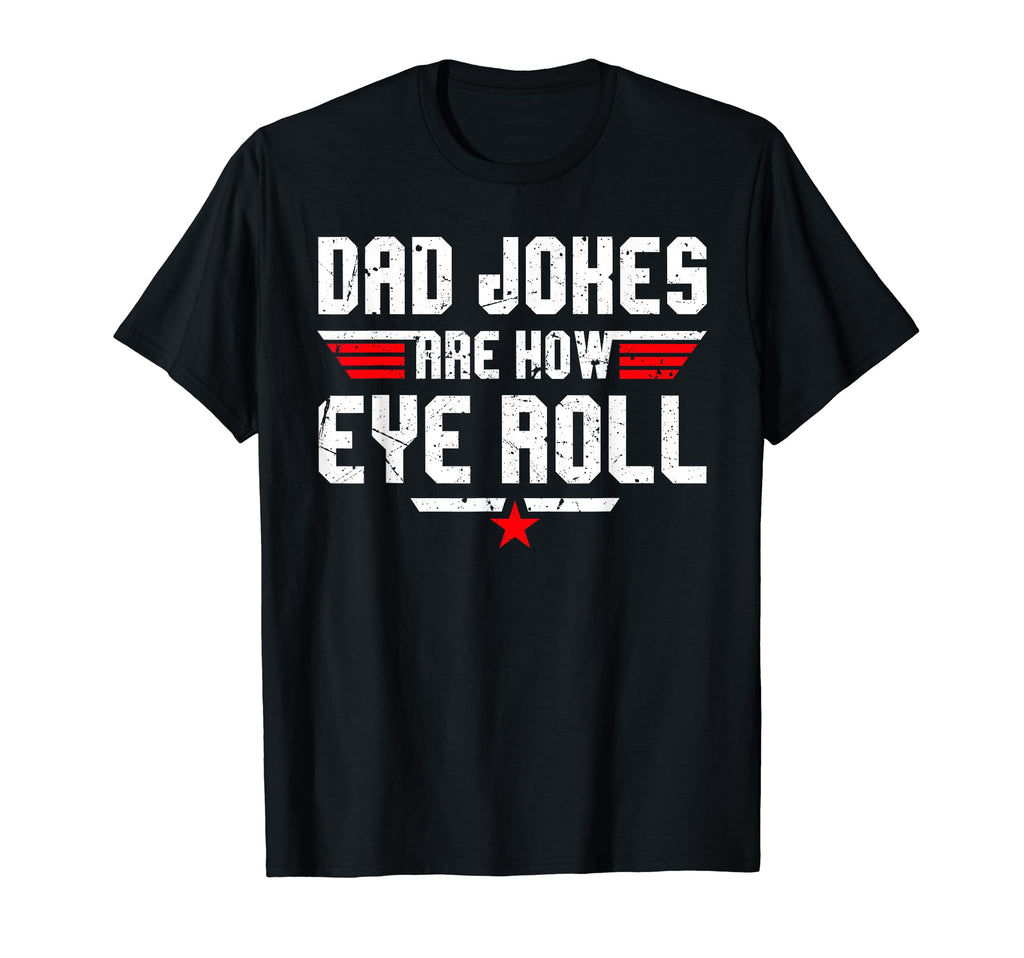Dad Jokes Are How Eye Roll Funny Gifts T-Shirt - Fun Novelty Design Unisex - T-Shirt, Sweatshirt, Hoodie