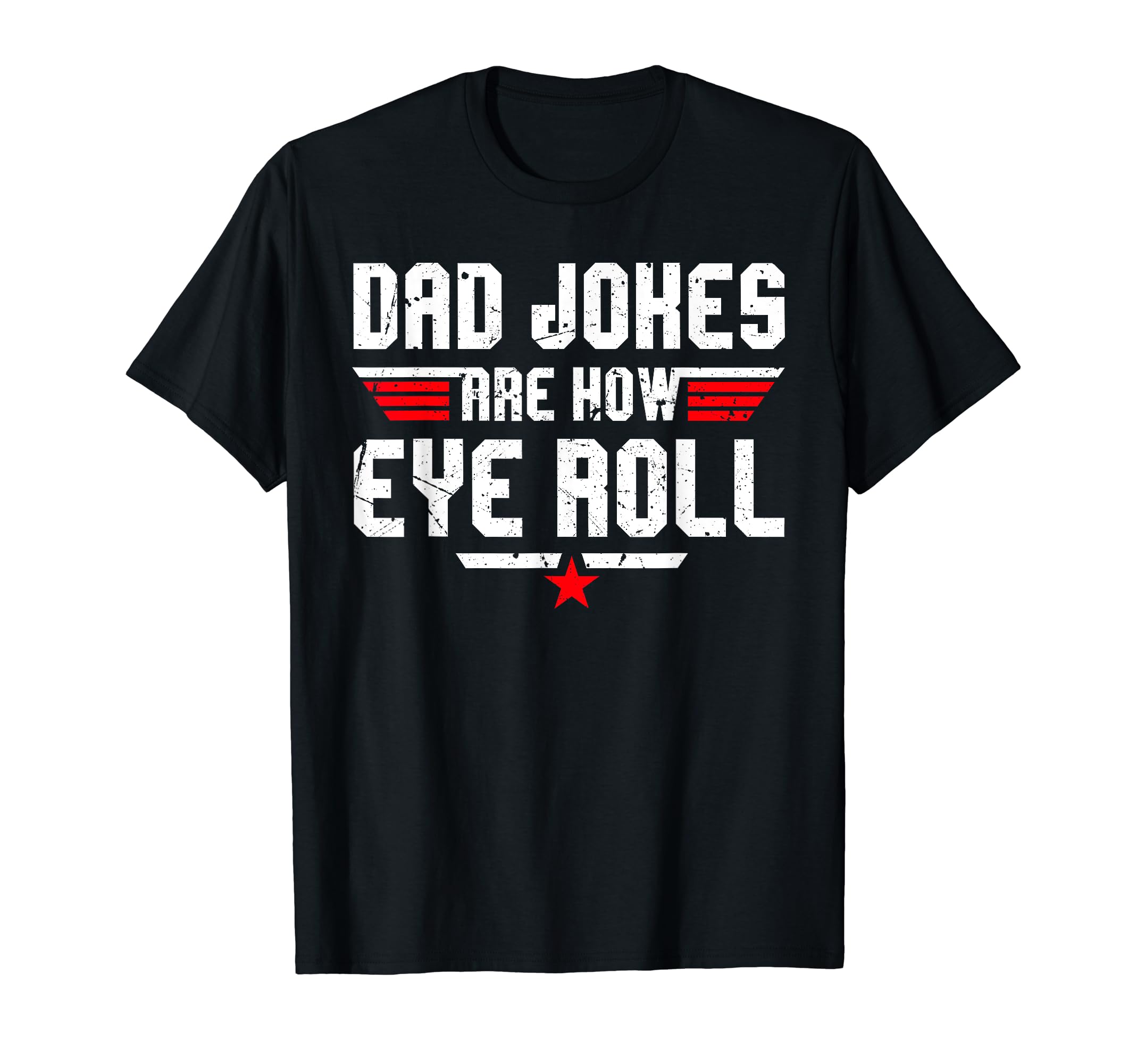 Dad Jokes Are How Eye Roll Funny Gifts T-Shirt - Fun Novelty Design Unisex - T-Shirt, Sweatshirt, Hoodie