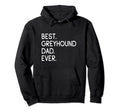 Best Greyhound Dad Ever Owner Dad Dog Hoodie - Novelty Apparel Men Women - T-Shirt, Sweatshirt, Hoodie