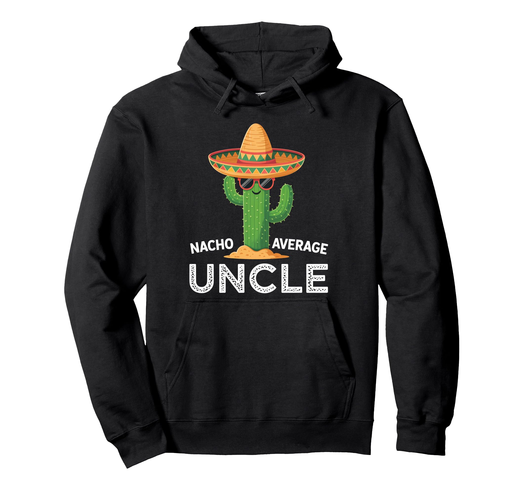 Fun Hilarious Uncle Joke Funny Nacho Hoodie - Custom Art Print Men Women - T-Shirt, Sweatshirt, Hoodie