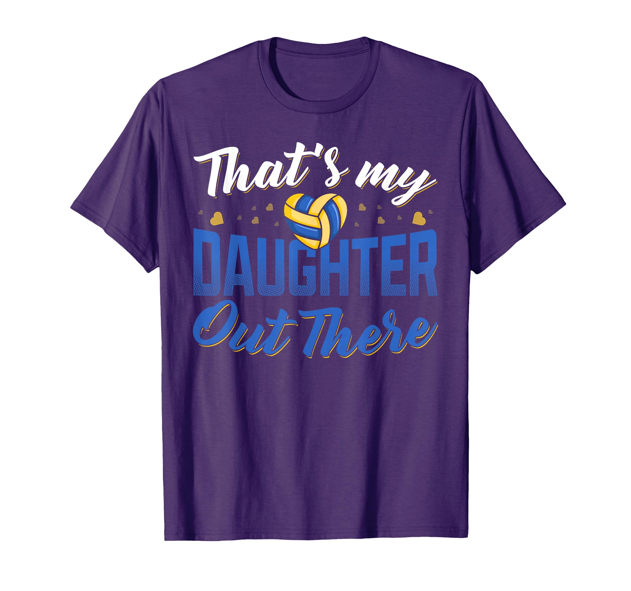 Thats My Daughter Out There Volleyball T-Shirt - Trendy Graphic Men Women - T-Shirt, Sweatshirt, Hoodie