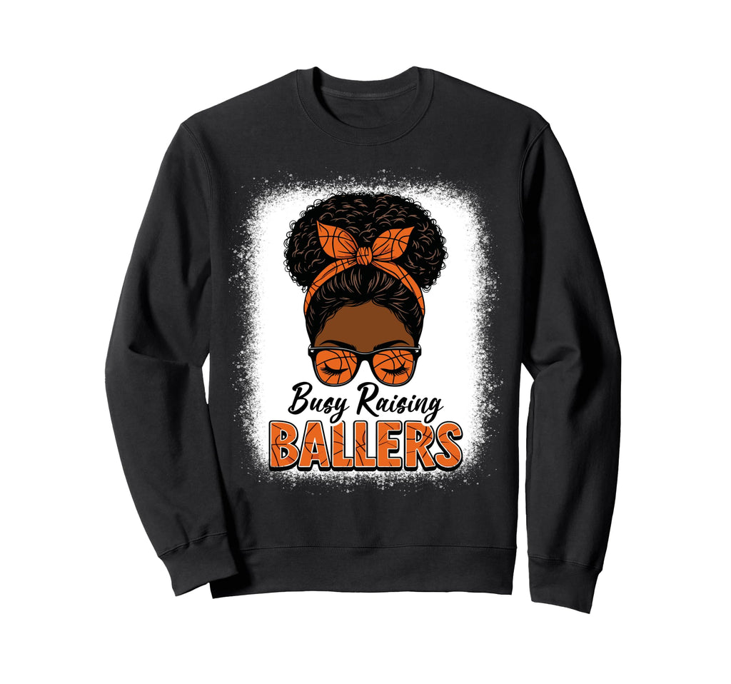 Busy Raising Ballers Basketball Mom Sweatshirt - Novelty Apparel Men Women - T-Shirt, Sweatshirt, Hoodie