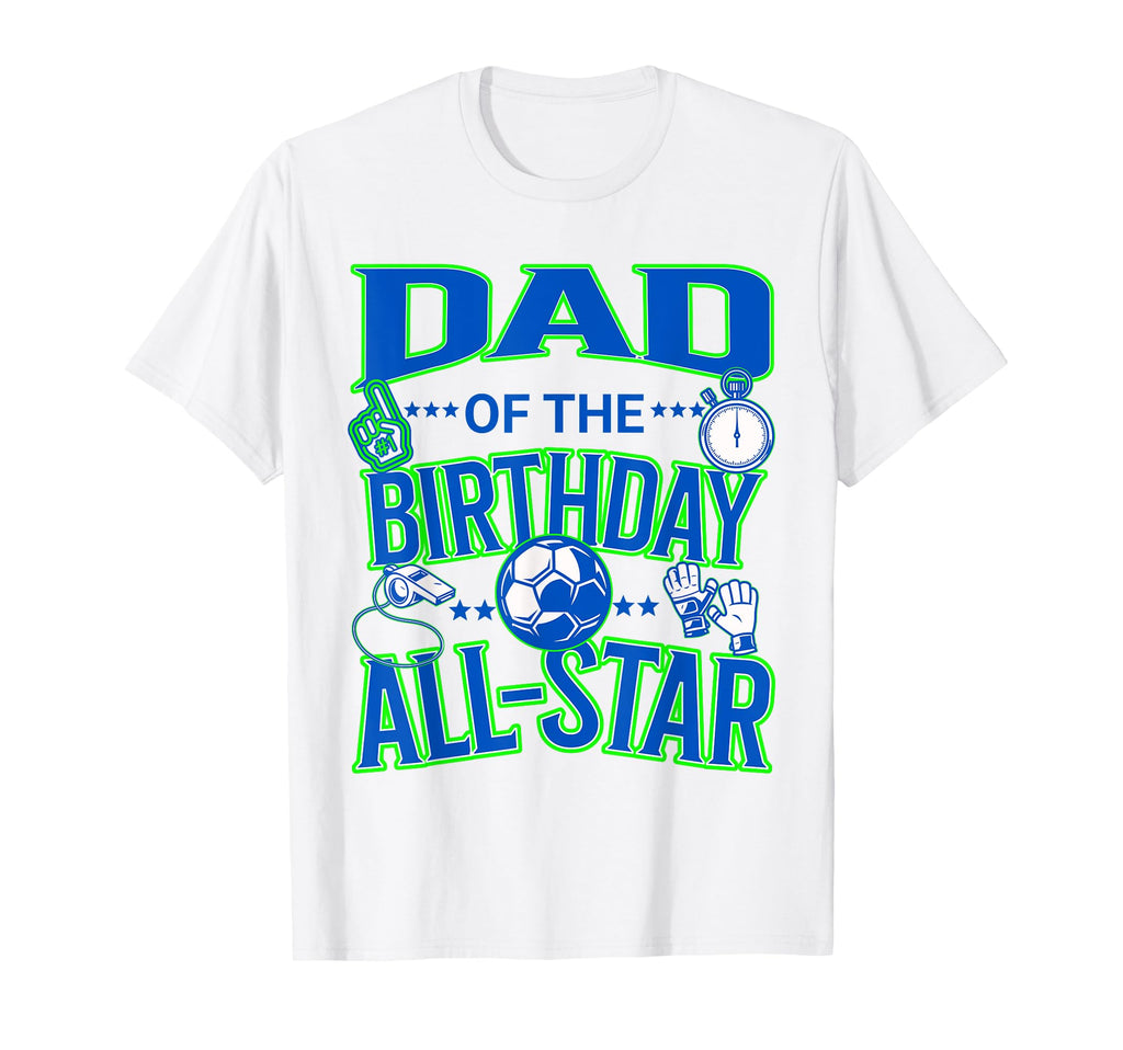 Dad Birthday Soccer All Star Fun T-Shirt - Unique Graphic for Adults - T-Shirt, Sweatshirt, Hoodie