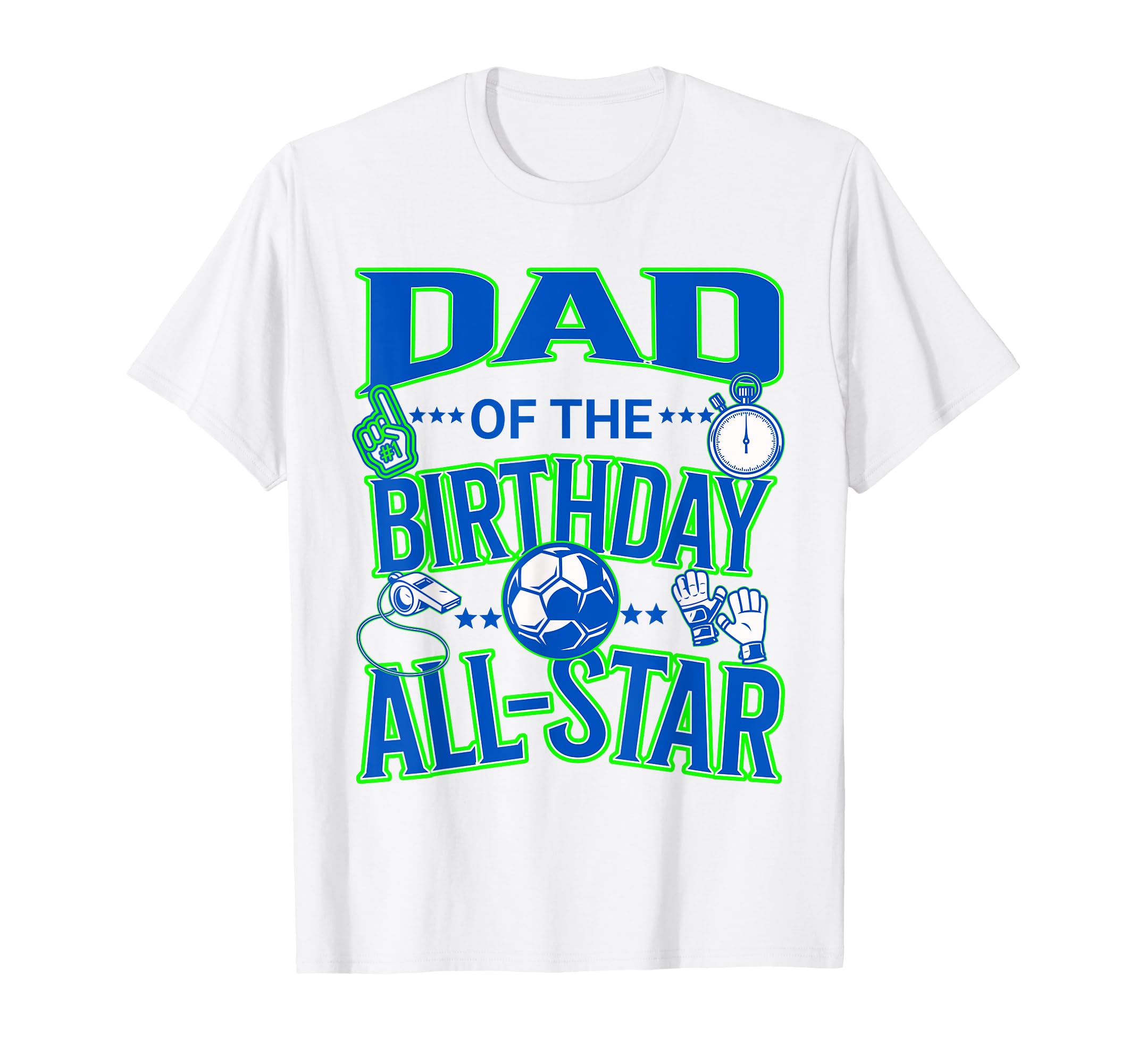 Dad Birthday Soccer All Star Fun T-Shirt - Unique Graphic for Adults - T-Shirt, Sweatshirt, Hoodie