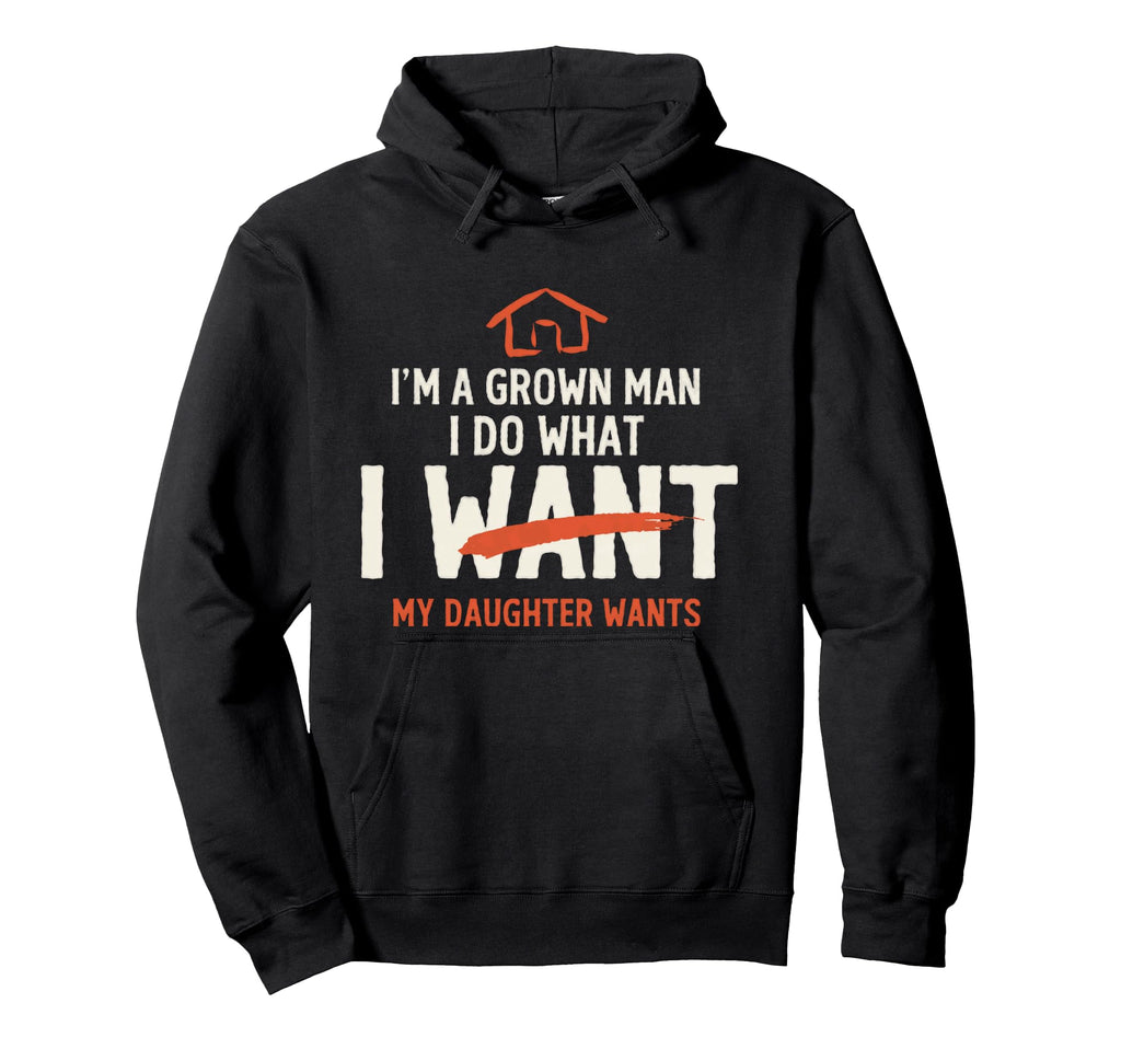 Funny Dad Father Im Grown I Do What My Hoodie - Minimalist Print Men Women - T-Shirt, Sweatshirt, Hoodie
