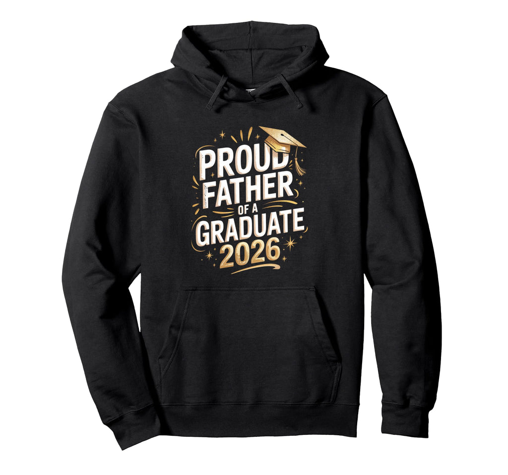 Proud Father Graduate 2026 Hoodie - Aesthetic Graphic for Adults - T-Shirt, Sweatshirt, Hoodie