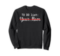 To Do List Your Mom Sarcasm Your Sweatshirt - Trendy Graphic for Adults - T-Shirt, Sweatshirt, Hoodie