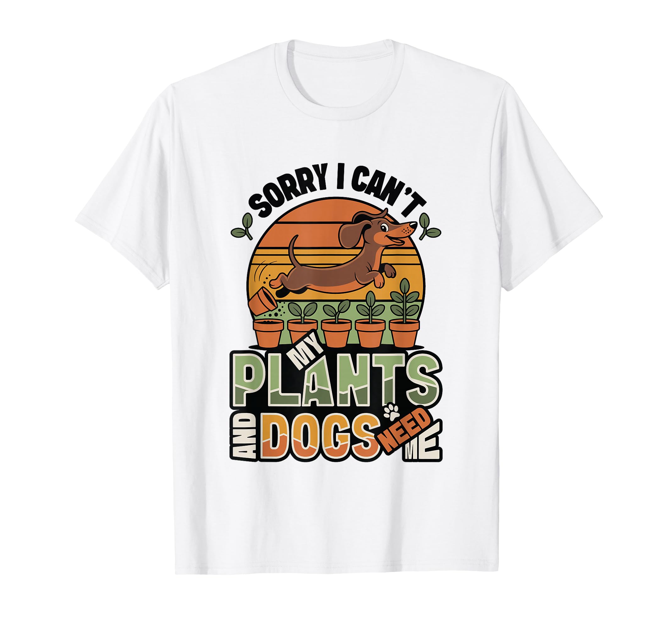 Dog Lover Sorry I Cant My Plants T-Shirt - Fun Novelty Design for Adults - T-Shirt, Sweatshirt, Hoodie