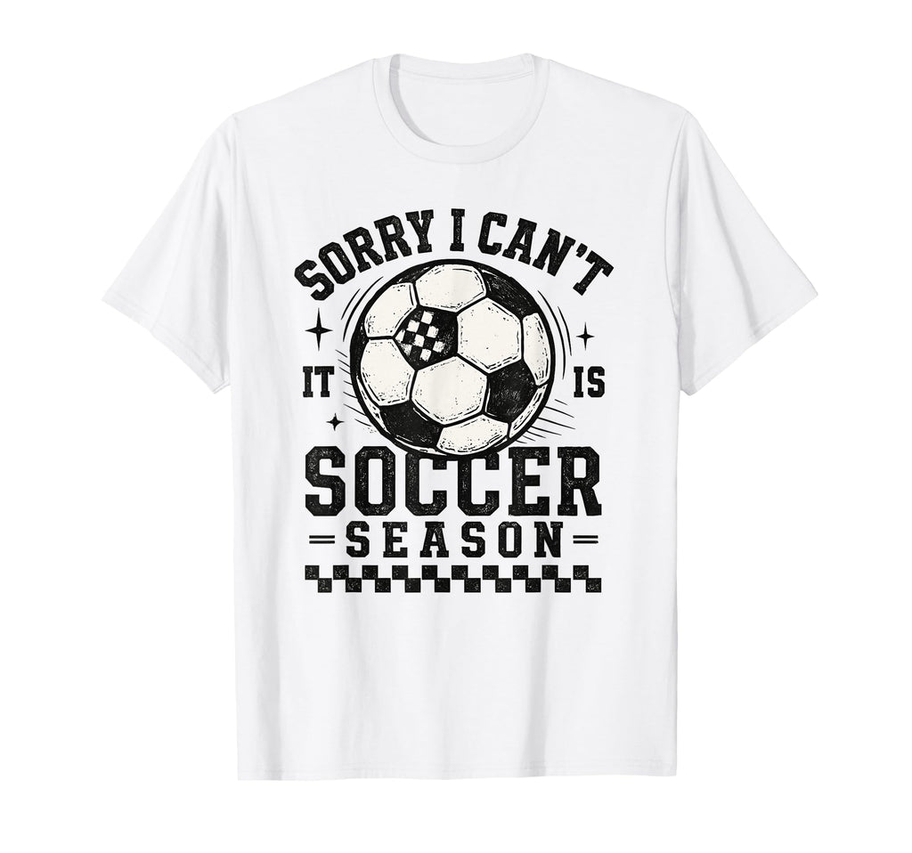 Sorry I Cant It Is Soccer Season T-Shirt - Aesthetic Graphic Men Women - T-Shirt, Sweatshirt, Hoodie