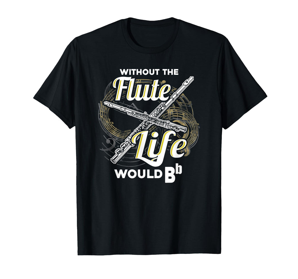 Without Flute Life Would Bb Be Flat T-Shirt - Graphic Print for Adults - T-Shirt, Sweatshirt, Hoodie